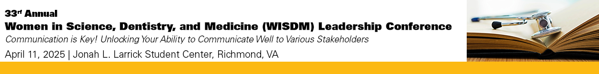 33rd Annual Women in Science, Dentistry, and Medicine (WISDM) Leadership Conference 2025-Communication is Key! Unlocking Your Ability to Communicate Well to Various Stakeholders Banner